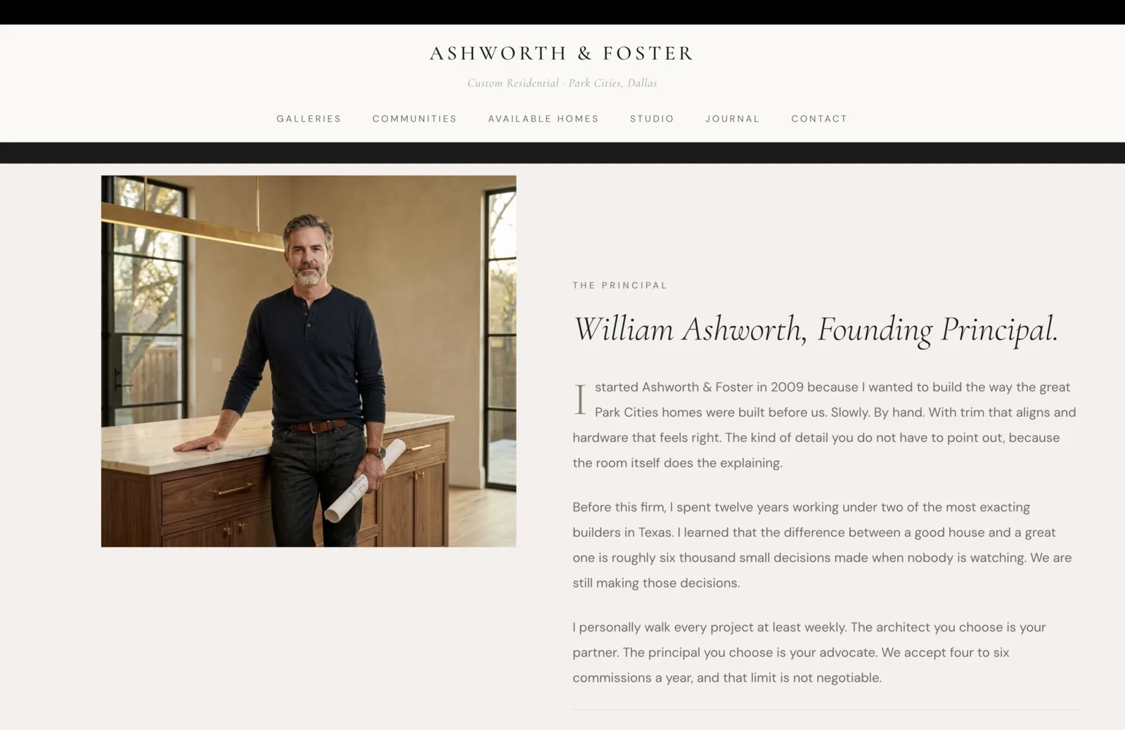The Principal section: a portrait of founder William Ashworth in a walnut kitchen, leaning against a marble island holding rolled blueprints, a brass linear chandelier above, dark henley and denim, late-afternoon light through tall steel-framed windows. The right column carries an eyebrow reading "The Principal," an italic serif headline "William Ashworth, Founding Principal," and a first-person letter that opens with a drop-cap I. The letter explains why the firm was started in 2009, names twelve years of apprenticeship under two of the most exacting builders in Texas, commits to weekly principal walks of every project, and closes with the line "We accept four to six commissions a year, and that limit is not negotiable."