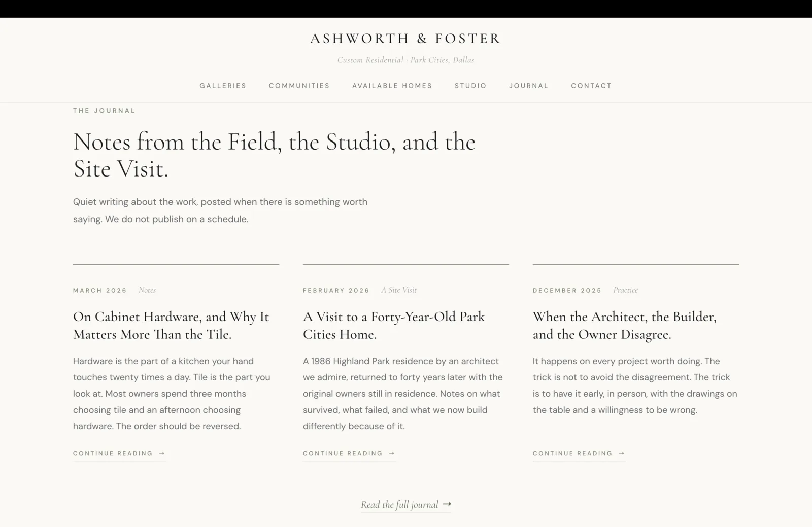 The Journal section: an eyebrow reading "The Journal" above an italic serif headline "Notes from the Field, the Studio, and the Site Visit." A short subhead reads "Quiet writing about the work, posted when there is something worth saying. We do not publish on a schedule." Below, three article cards sit in a row, each with a date stamp, a category, a serif title, and a one-paragraph excerpt. March 2026, Notes: "On Cabinet Hardware, and Why It Matters More Than the Tile." February 2026, A Site Visit: "A Visit to a Forty-Year-Old Park Cities Home." December 2025, Practice: "When the Architect, the Builder, and the Owner Disagree." Each card carries a "Continue Reading" link in muted brand color. A "Read the full journal" link sits centered below the row.
