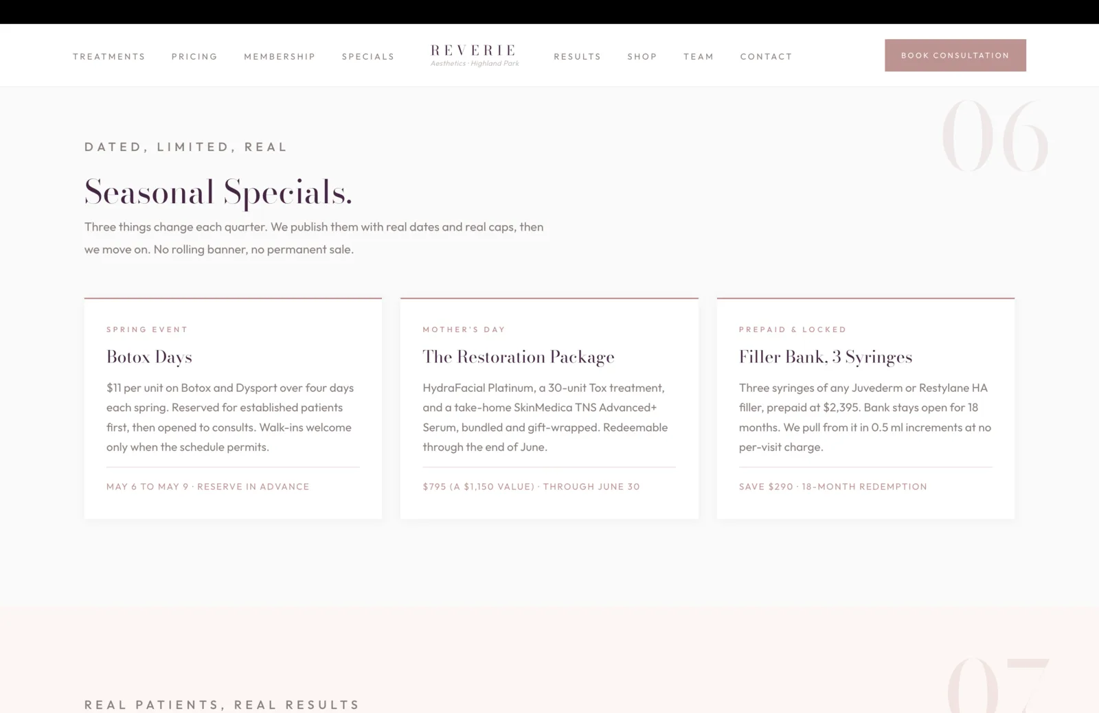 Specials section: a calm cream field with a coral eyebrow reading Dated, Limited, Real, then a plum serif headline reading "Seasonal Specials." A faint coral 06 sits behind. A short paragraph beneath reads "Three things change each quarter. We publish them with real dates and real caps, then we move on. No rolling banner, no permanent sale." Three offer cards sit in a row. Card one, Spring Event, Botox Days: a paragraph describes $11 per unit on Botox and Dysport over four days each spring, reserved for established patients first then opened to consults, walk-ins welcome only when the schedule permits. A coral fine-print line at the foot reads May 6 to May 9, reserve in advance. Card two, Mother's Day, The Restoration Package: a paragraph describes a HydraFacial Platinum, a 30-unit Tox treatment, and a take-home SkinMedica TNS Advanced+ Serum, bundled and gift-wrapped, redeemable through the end of June. A coral fine-print line reads $795, a $1,150 value, through June 30. Card three, Prepaid and Locked, Filler Bank, 3 Syringes: a paragraph describes three syringes of any Juvederm or Restylane HA filler, prepaid at $2,395, with the bank staying open for 18 months and pulled from in 0.5 ml increments at no per-visit charge. A coral fine-print line reads save $290, 18-month redemption.