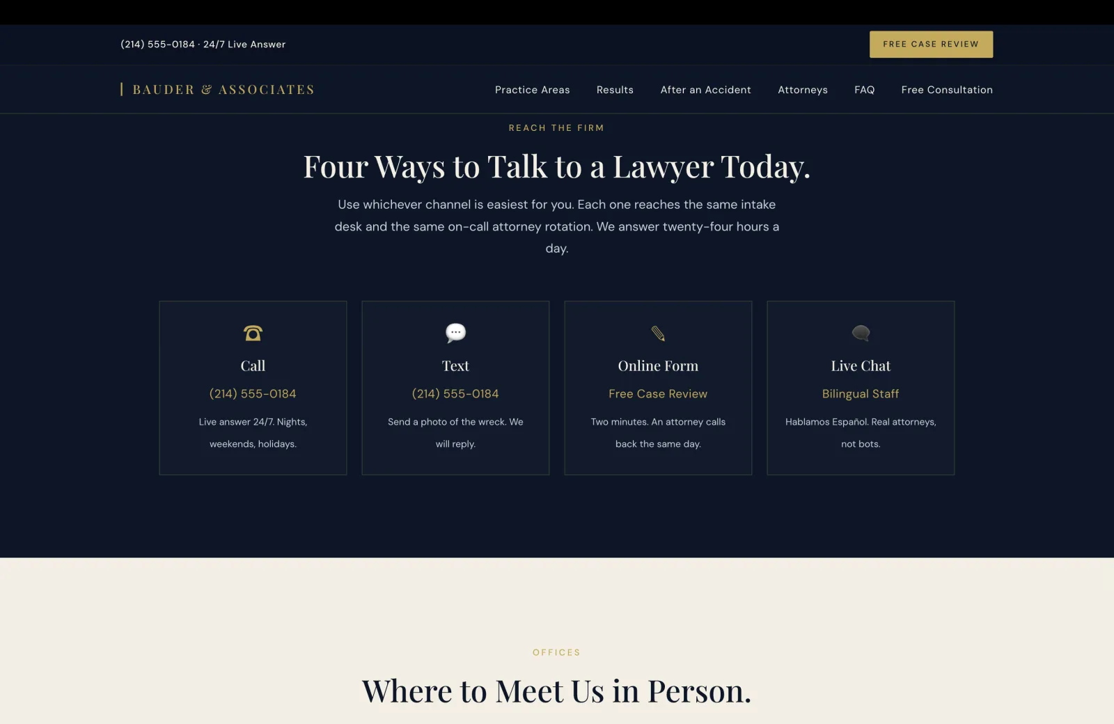 Multimodal Contact section: a deep navy field with a small gold caps eyebrow centered reading REACH THE FIRM, then a tall cream serif headline 'Four Ways to Talk to a Lawyer Today.' A subhead in pale text reads 'Use whichever channel is easiest for you. Each one reaches the same intake desk and the same on-call attorney rotation. We answer twenty-four hours a day.' Below, a four-column row of bordered cards on the same navy field, each card with a thin pale border and a centered gold icon at the top. Card one Call: a gold telephone-handset icon, a serif title 'Call', the gold tap-to-call number '(214) 555-0184', and a small pale caption 'Live answer 24/7. Nights, weekends, holidays.' Card two Text: a gold speech-bubble icon with three dots, the title 'Text', the same number '(214) 555-0184', and the caption 'Send a photo of the wreck. We will reply.' Card three Online Form: a gold pencil icon, the title 'Online Form', a gold underlined link 'Free Case Review', and the caption 'Two minutes. An attorney calls back the same day.' Card four Live Chat: a gold speech-bubble icon, the title 'Live Chat', a gold link 'Bilingual Staff', and the caption 'Hablamos Español. Real attorneys, not bots.'