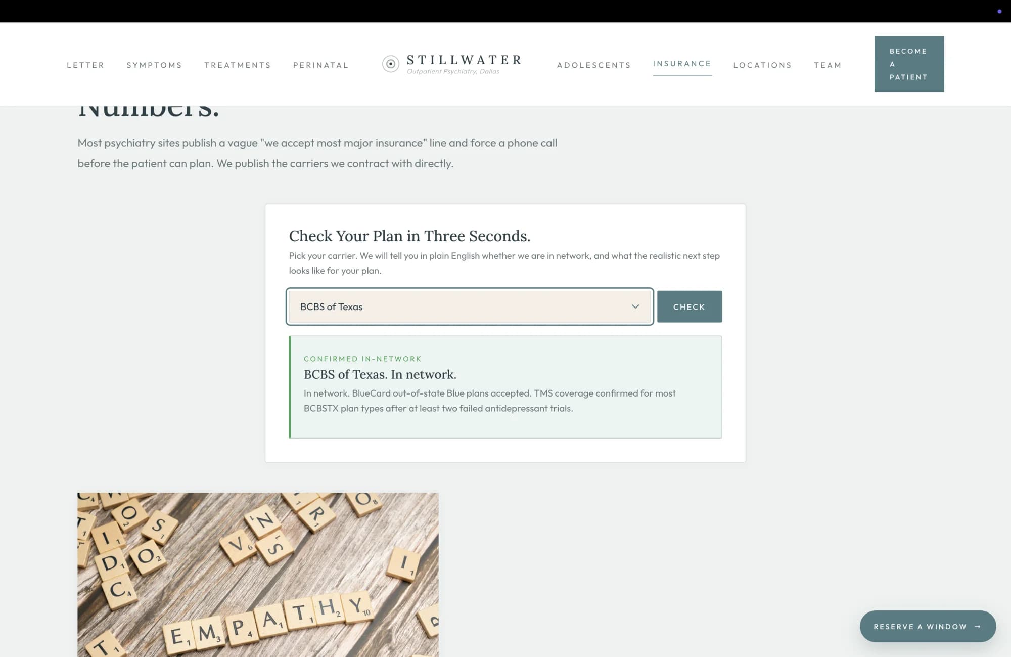 Insurance instant-check confirmation surface: a calm white panel above the published-carrier grid, with a serif headline reading "Check Your Plan in Three Seconds." A short paragraph beneath reads "Pick your carrier. We will tell you in plain English whether we are in network, and what the realistic next step looks like for your plan." A dropdown selector below carries the value BCBS of Texas, with a teal Check button to its right. Beneath the dropdown sits a confirmation panel with a small green tag in the upper left reading CONFIRMED IN-NETWORK. A serif headline reads "BCBS of Texas. In network." A paragraph in body text reads "In network. BlueCard out-of-state Blue plans accepted. TMS coverage confirmed for most BCBSTX plan types after at least two failed antidepressant trials." A faint EMPATHY-tile photograph anchors the bottom of the surface as the editorial accent for the published-carrier section.